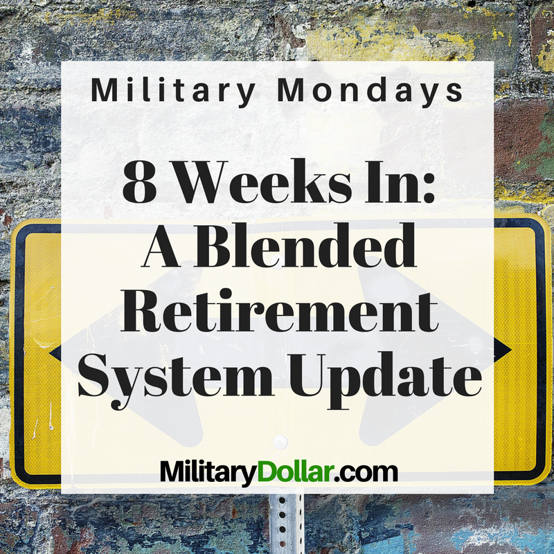 8 Weeks In: A Blended Retirement System Update - Military Dollar